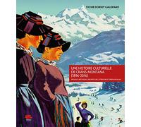 Une histoire culturelle de Crans-Montana (1896-2016) : Paysages, arts