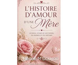 Une Histoire d’amour d’une Mère: Un Journal Guidé de Souvenirs, Prières et Mémoire