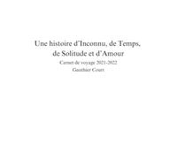 Une histoire d’Inconnu, de Temps, de Solitude et d’Amour: Carnet de voyage 2021-2022 Gauthier Court