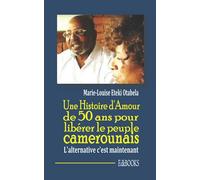 Une histoire d'amour de 50 ans pour libérer le peuple camerounais, l'alternative c'est maintenant