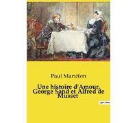 Une Histoire D'amour, George Sand Et Alfred De Musset