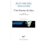Jean-Michel Maulpoix – Une histoire de bleu – Suivi de L'instinct du ciel – Gallimard Poche