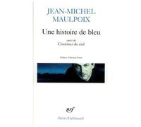 Jean-Michel Maulpoix – Une histoire de bleu – Suivi de L'instinct du ciel – Gallimard Poche