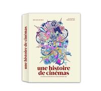 Une histoire de cinémas - LE LIVRE ILLUSTRÉ DES 130 ANS DU SEPTIÈME ART