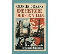 Une histoire de deux villes: Une histoire de la Révolution Française