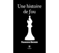 Une histoire de fou - François Becker - Le Lys Bleu - broché - Témoignage