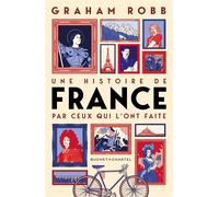 Une histoire de France par ceux qui l'ont faite - Graham Robb - Buchet-Chastel - broché - Essai