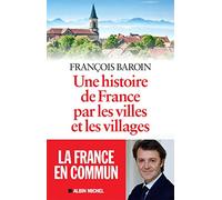 Une histoire de France par les villes et les villages: Une histoire de France par les villes et les villages