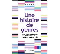 Une histoire de genres: Guide pour comprendre et défendre les transidentités