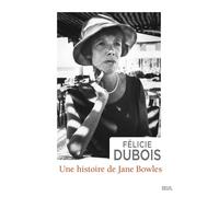 Une histoire de Jane Bowles - Félicie Dubois - Seuil - broché - Biographie