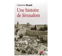 Une Histoire De Jérusalem - De La Fin De L'empire Ottoman À La Guerre Des Six Jours