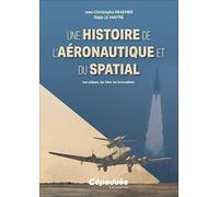 Une histoire de l’aéronautique et du spatial. Les acteurs, les faits, les innovations