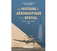 Une histoire de l’aéronautique et du spatial. Les acteurs, les faits, les innovations. 2e édition