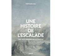 Une histoire de l’escalade, 1492, aux origines de l’alpinism - Stéphane Gal - Arkhe - broché - Monographie