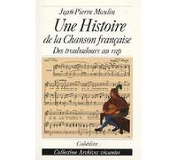 Une histoire de la chanson française: Des troubadours au rap