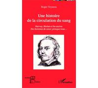 Une Histoire De La Circulation Du Sang - Harvey, Riolan Et Les Autres - Des Hommes De Coeur, Presque Tous