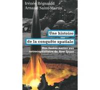 Une histoire de la conquête spatiale Irénée Régnauld (Auteur), Arnaud Saint-Martin (Auteur)
