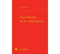 Une histoire de la conversation - Emmanuel Godo - Classiques Garnier - relié - Etude
