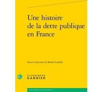 Une histoire de la dette publique en France André Tiran (Collection dirigée par), Collectif (Auteur), Michel Lutfalla (Editeur du volume), Jean-Sébastien Lenfant (Editeur général)