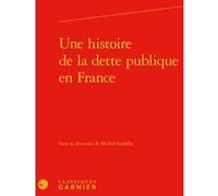 Une histoire de la dette publique en France Jean-Sébastien Lenfant (Editeur général), Michel Lutfalla (Editeur du volume), André Tiran (Collection dirigée par), Collectif (Auteur)