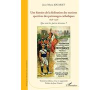 Une histoire de la fédération des sections sportives des patronages catholiques – 1898-1998
