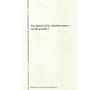 Une histoire de la fonction auteur est elle possible ? Actes du colloque - Frédéric Regard - Publ.de St-Etienne - broché - Essai