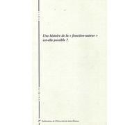 Une Histoire De La "Fonction-Auteur" Est-Elle Possible ? Actes Du Colloque Lidisa, Ens Fontenay, Mai 2000