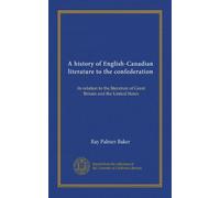 Une histoire de la littérature anglo-canadienne à la confédération : sa relation avec la littérature de la Grande-Bretagne et des États-Unis