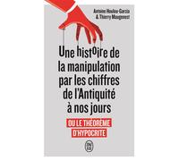 Une histoire de la manipulation par les chiffres de l'Antiquité à nos jours Ou Le théorème d'Hypocrite - Thierry Maugenest - J'ai Lu - Poche - Essai