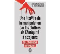 Une histoire de la manipulation par les chiffres de l'Antiquité à nos jours Thierry Maugenest (Auteur), Antoine Houlou-Garcia (Auteur)