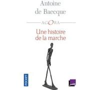 Une histoire de la marche Antoine de Baecque (Auteur), Benoît Heilbrunn (Collection dirigée par)