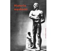 Une histoire de la masculinité Volume 3 20e - 21e siècle. La masculinité en crise ?