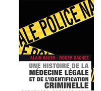 Une histoire de la médecine légale et de l'identification criminelle