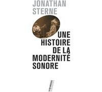 Une histoire de la modernité sonore Jonathan Sterne (Auteur), Maxime Boidy (Traduction)