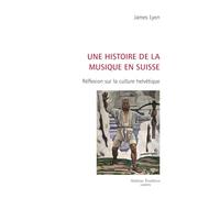 Une histoire de la musique en Suisse: Réflexion sur la culture helvétique