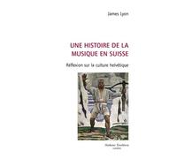 Une Histoire De La Musique En Suisse - Réflexion Sur La Culture Helvétique