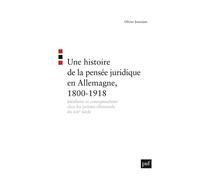 Une Histoire De La Pensée Juridique En Allemagne (1800-1918) - Idéalisme Et Conceptualisme Chez Les Juristes Allemands Du Xixe Siècle