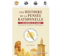 Une histoire de la pensée rationnelle Tome 1: Les mythes et la raison - La physique de la préhistoire à Brahmagupta