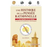 Une histoire de la pensée rationnelle Tome 1 Les mythes et la raison - La physique de la préhistoire à Brahmagupta - Alain Merlen - Edp Sciences - broché - Essai