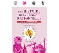 Une histoire de la pensée rationnelle: Tome 2 : La foi et la raison - La physique d'Orient et d'Occident : De Hypathie à Galilée