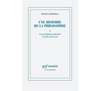 Une histoire de la philosophie: La constellation occidentale de la foi et du savoir (1)