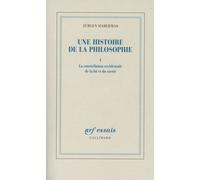 Une histoire de la philosophie: La constellation occidentale de la foi et du savoir (1)