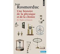 Une histoire de la physique et de la chimie. De Thalès à Einstein