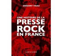 Une histoire de la presse rock en France Grégory Vieau (Auteur)