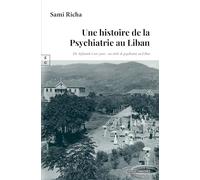 UNE HISTOIRE DE LA PSYCHIATRIE AU LIBAN : DE ASFOURIEH À NOS JOURS - UN SIÈCLE DE PSYCHIATRIE AU LIBAN