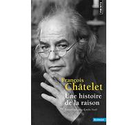 Une histoire de la raison Entretiens avec Émile Noël - François Châtelet - Points - Poche - Entretien
