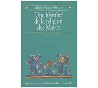 Une histoire de la religion des Mayas : Du panthéisme au panthéon – Les Éditions Albin Michel