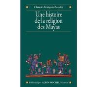 Une histoire de la religion des Mayas Claude-François Baudez (Auteur)