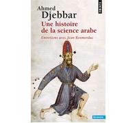 Une histoire de la science arabe Entretiens avec Jean Rosmorduc - Ahmed Djebbar - Points - Poche - Entretien
