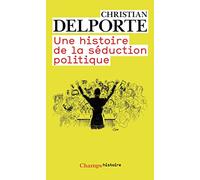 Une Histoire De La Séduction Politique